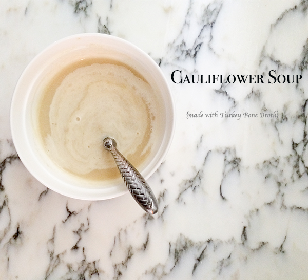 Cauliflower Soup with Bone Broth~ A Stack of Dishes