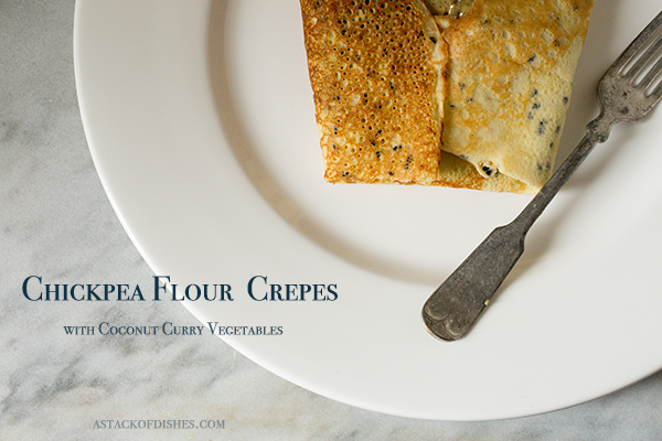 Chickpea Flour Crepe ~ A Stack of Dishes